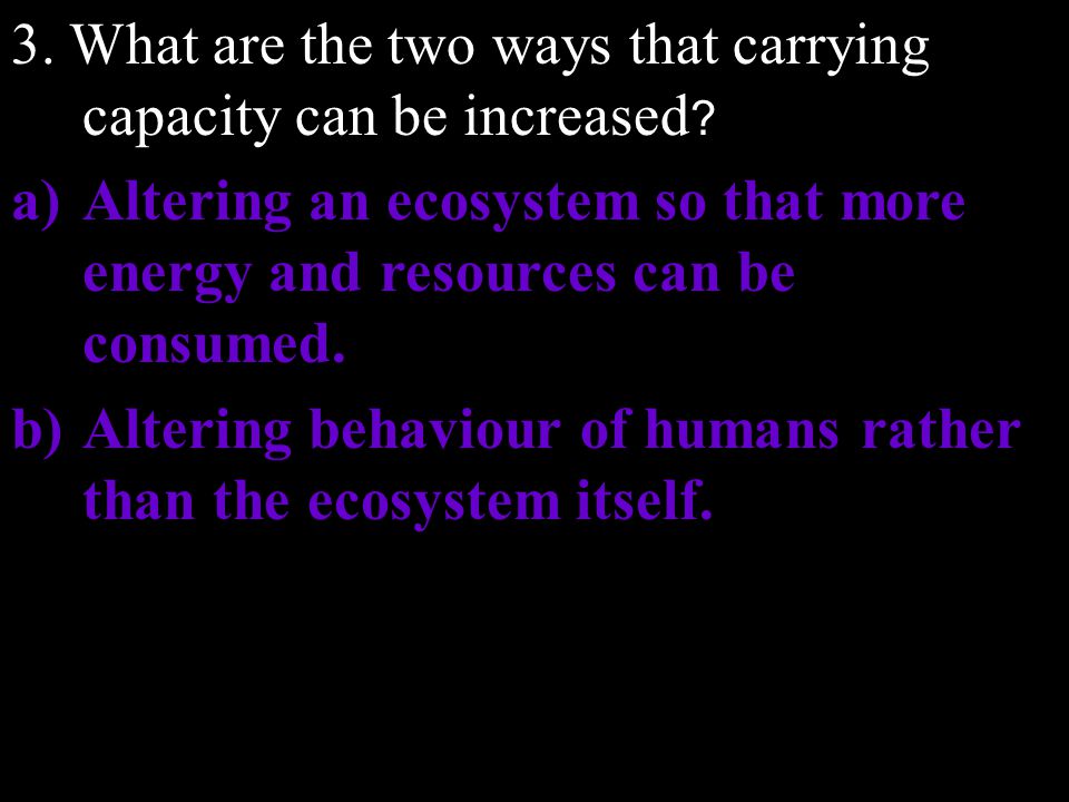 3. What are the two ways that carrying capacity can be increased
