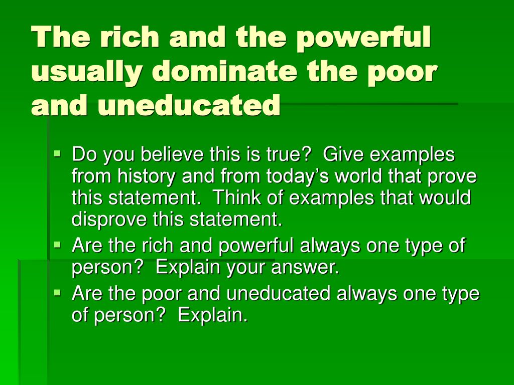 The rich and the powerful usually dominate the poor and uneducated