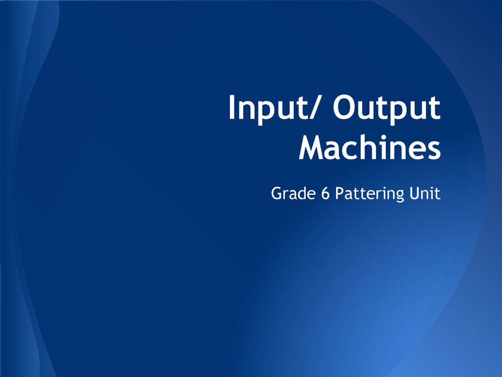 Input output machines ppt download