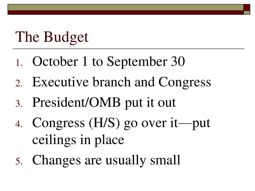 The Budget October 1 to September 30 Executive branch and Congress