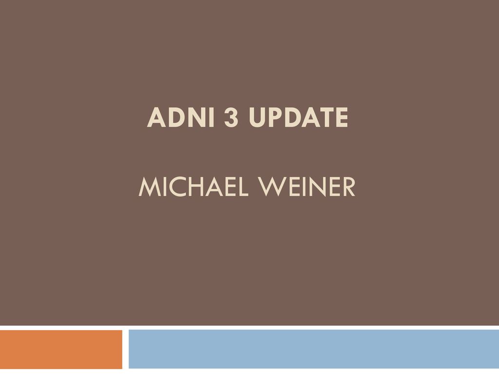 ADNI 3 UPDATE MICHAEL WEINER