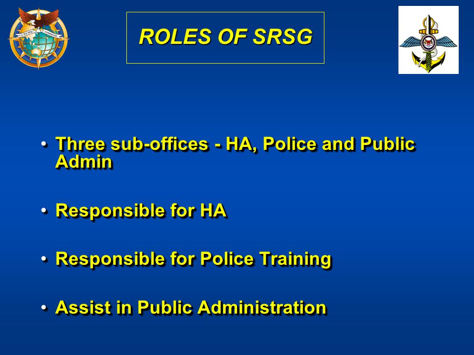 ROLES OF SRSG Three sub-offices - HA, Police and Public Admin