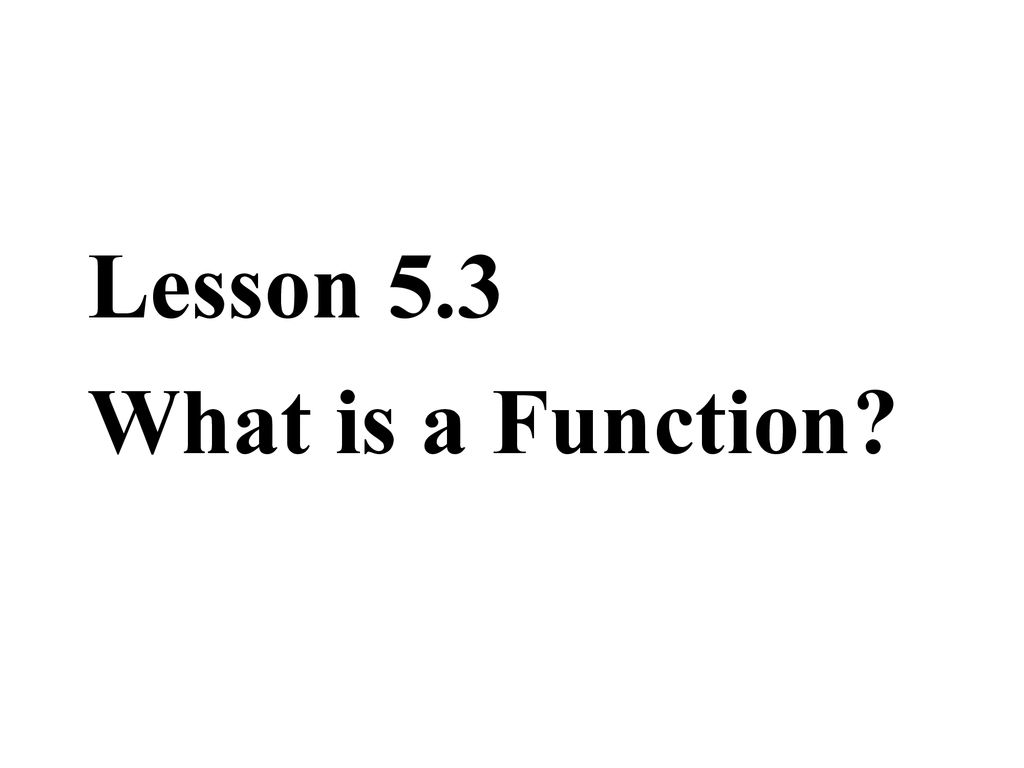 Lesson 5 3 What Is A Function Ppt Download lesson-5-3-what-is-a-function-ppt-download