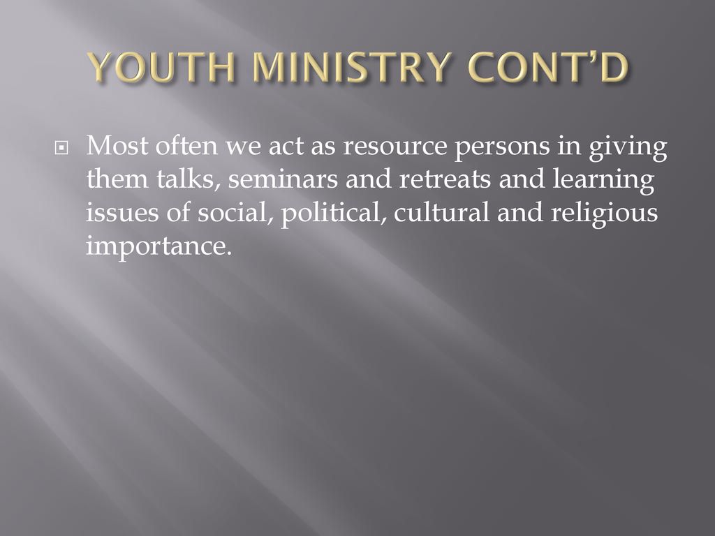 YOUTH MINISTRY CONT’D