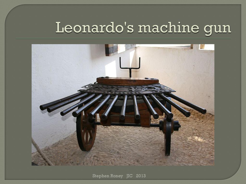 Leonardo s machine gun Stephen Roney JIC 2013