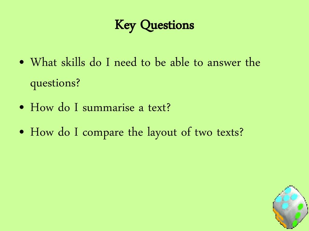 Key Questions What skills do I need to be able to answer the questions How do I summarise a text