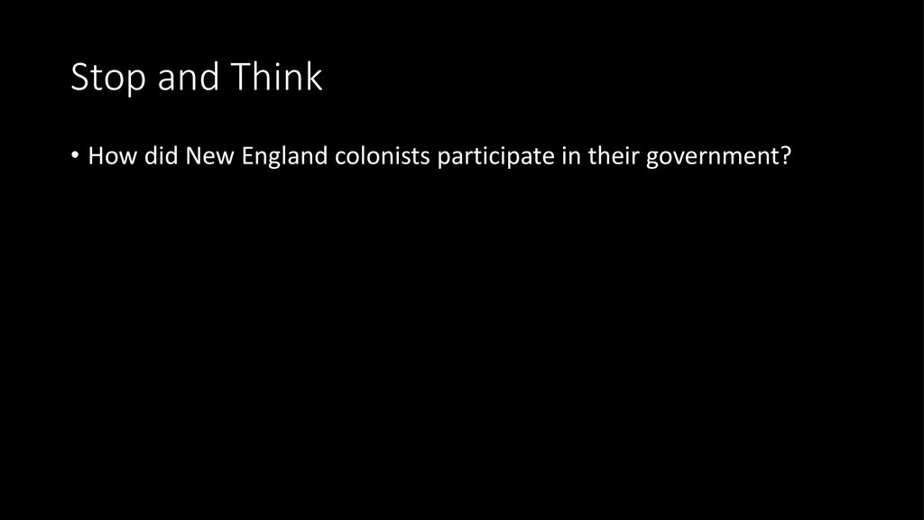 Stop and Think How did New England colonists participate in their government