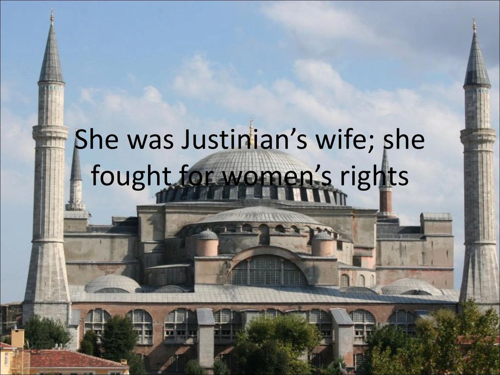She was Justinian’s wife; she fought for women’s rights