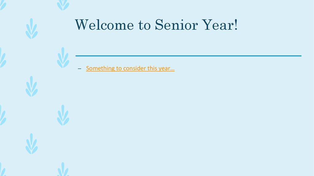 Welcome to Senior Year! Something to consider this year…