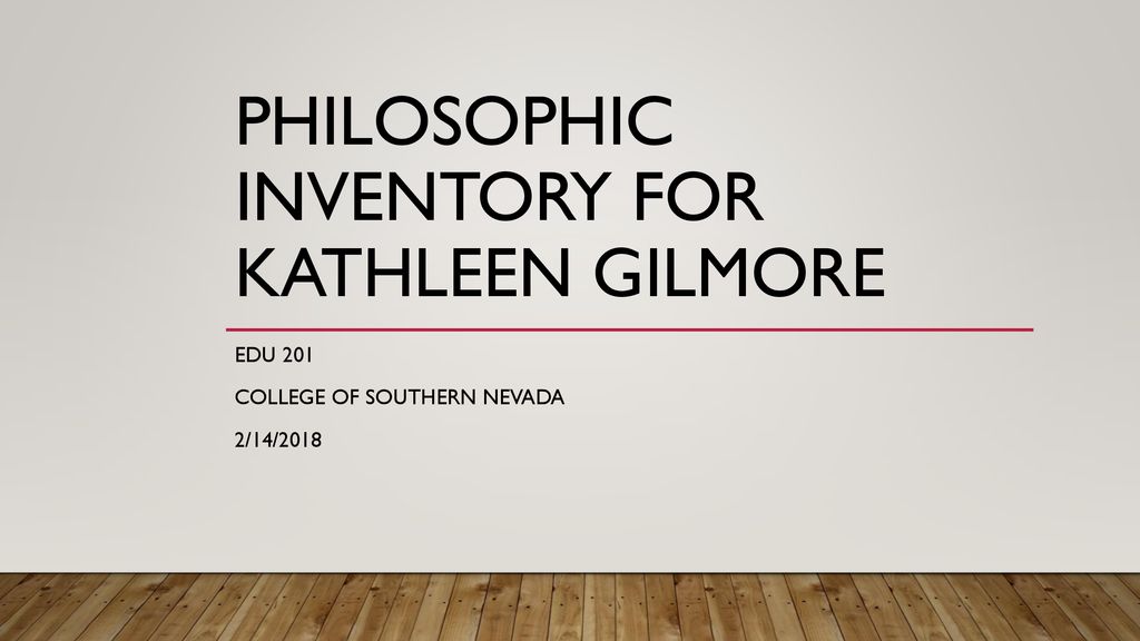 philosophic-inventory-for-kathleen-gilmore-ppt-download