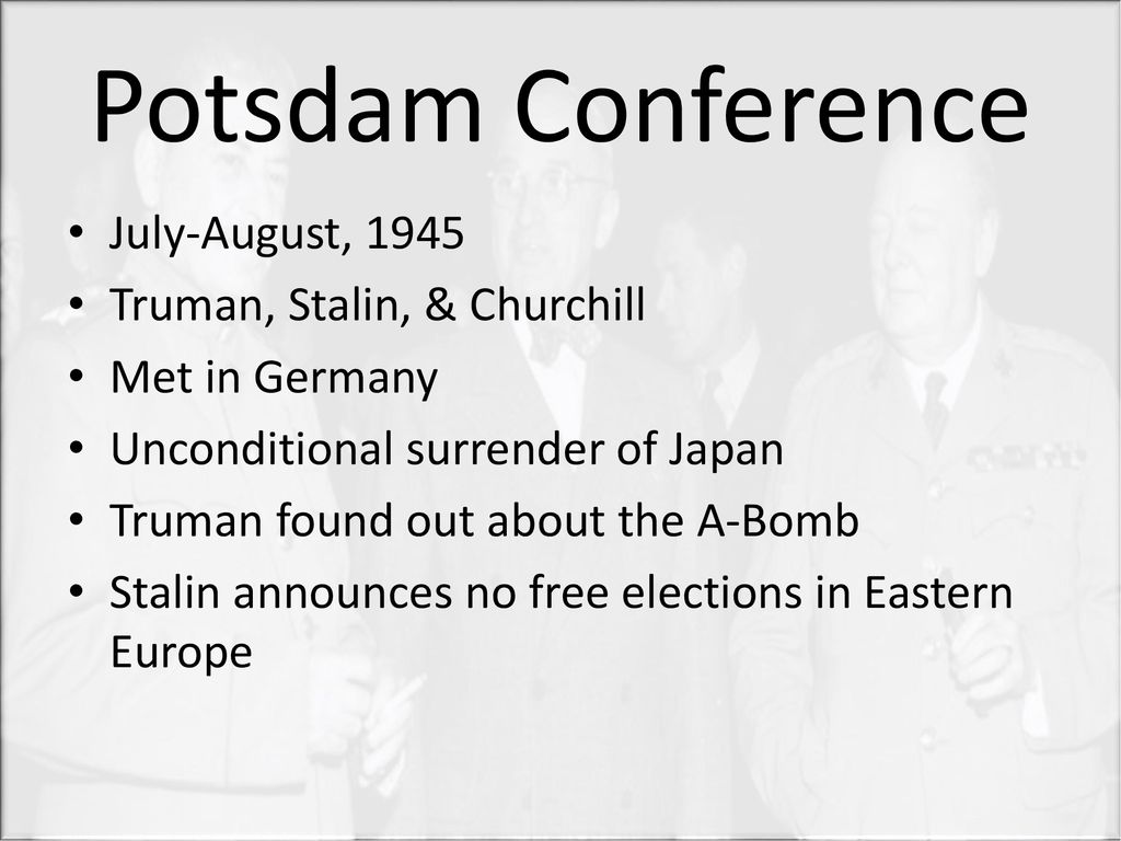 Potsdam Conference July-August, 1945 Truman, Stalin, & Churchill