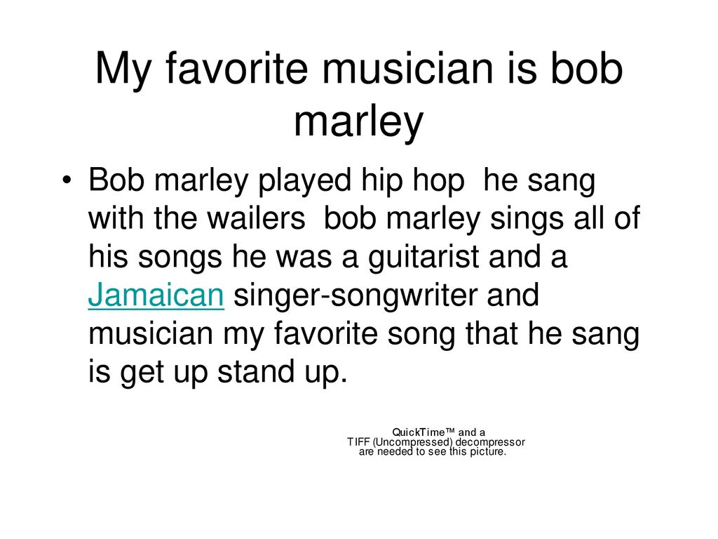 My favorite musician is bob marley