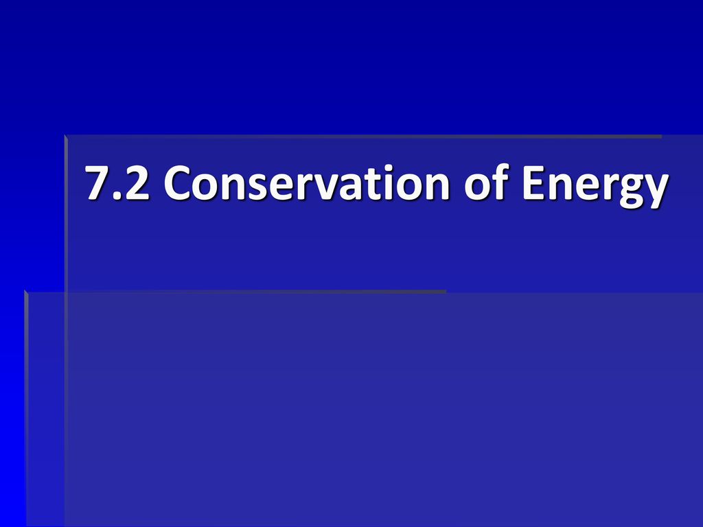 7.2 Conservation of Energy