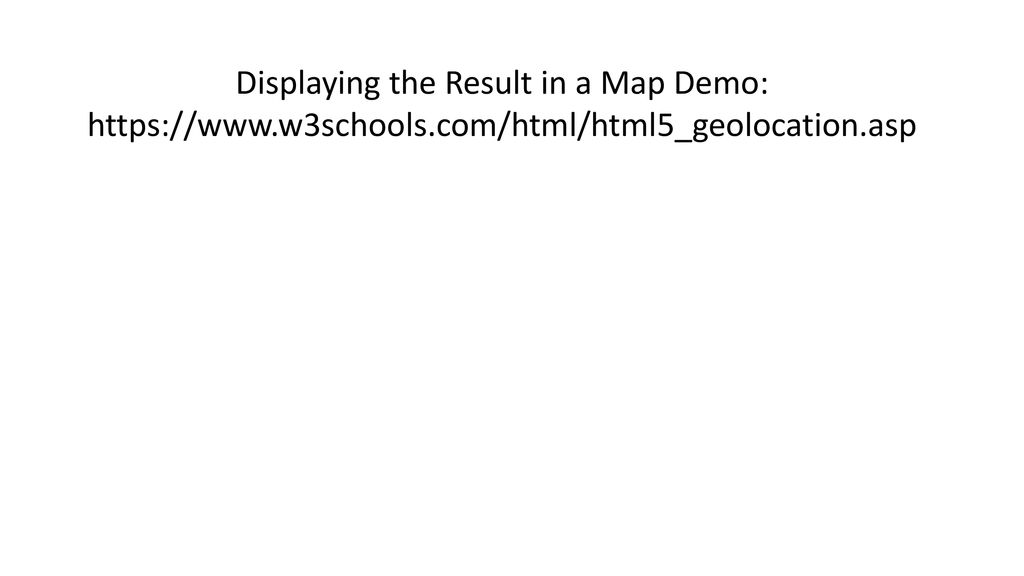 Displaying the Result in a Map Demo:   w3schools