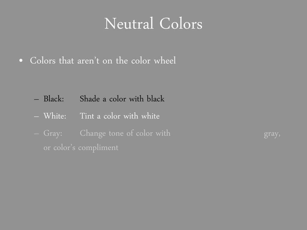 Neutral Colors Colors that aren’t on the color wheel