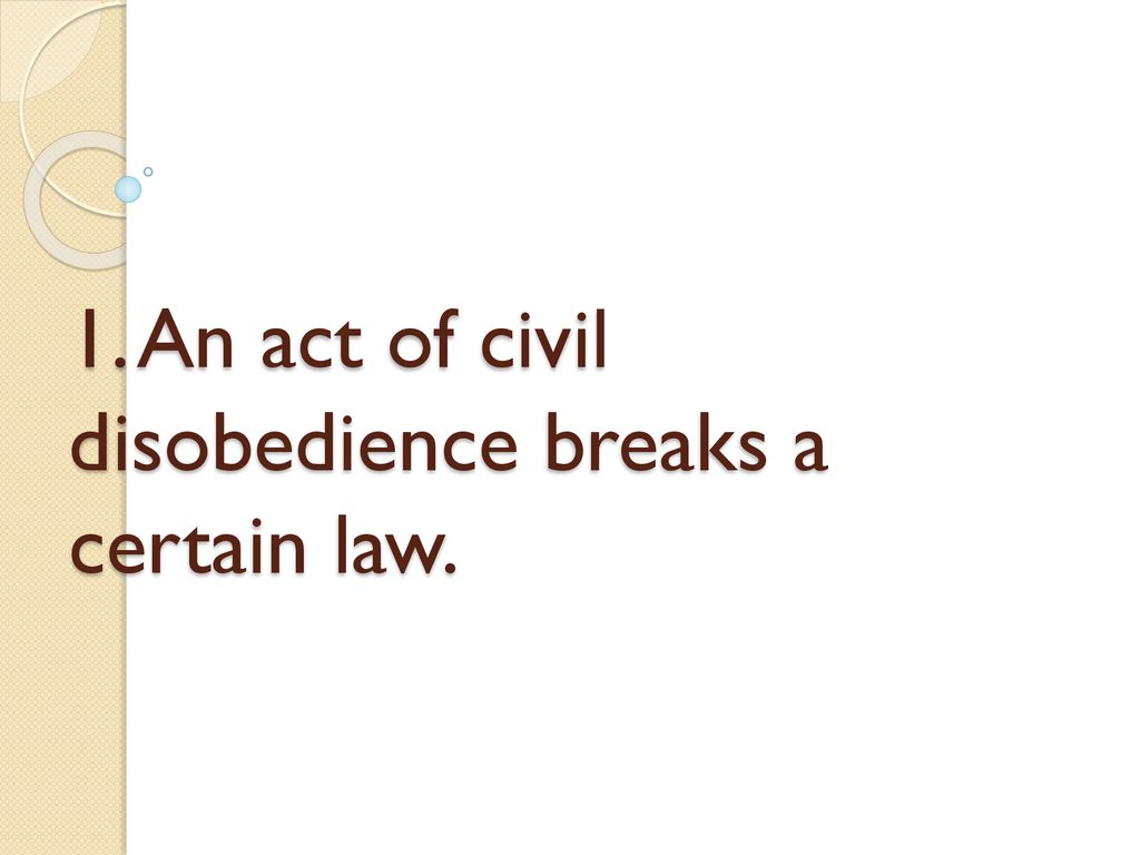 1. An act of civil disobedience breaks a certain law.