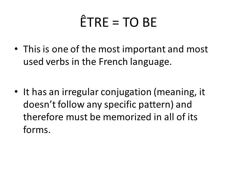 ÊTRE = TO BE This is one of the most important and most used verbs in the French language.