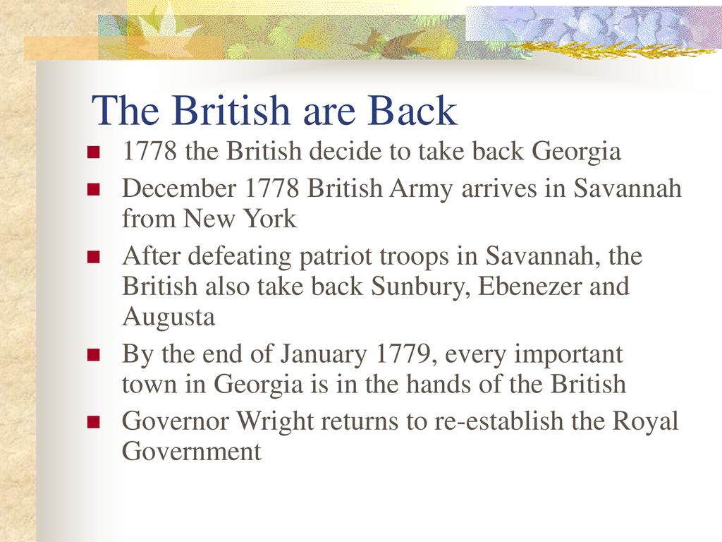 The British are Back 1778 the British decide to take back Georgia