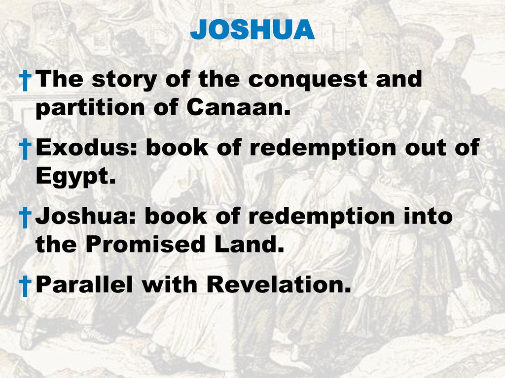 JOSHUA The story of the conquest and partition of Canaan.