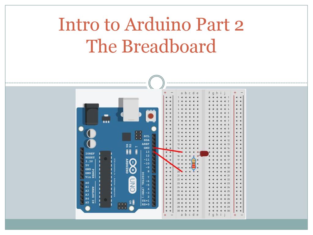 Intro to Arduino Part 2 The Breadboard - ppt download