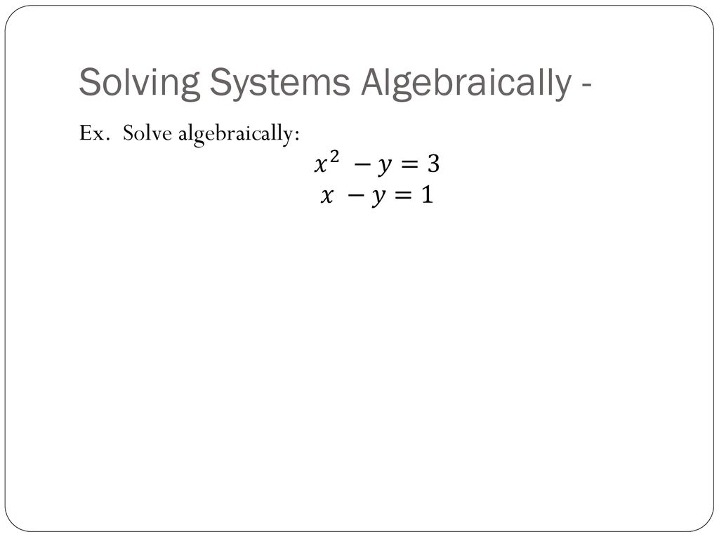 Solving Systems Algebraically -