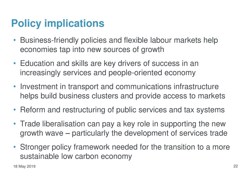 Policy implications Business-friendly policies and flexible labour markets help economies tap into new sources of growth.