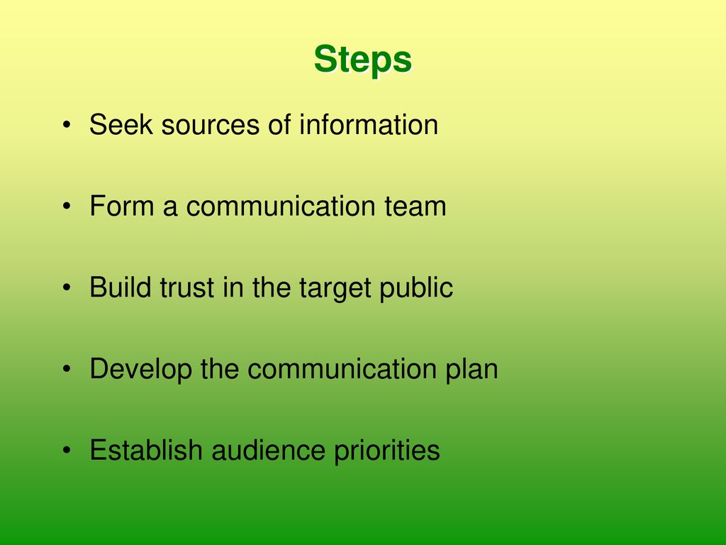 Steps Seek sources of information Form a communication team