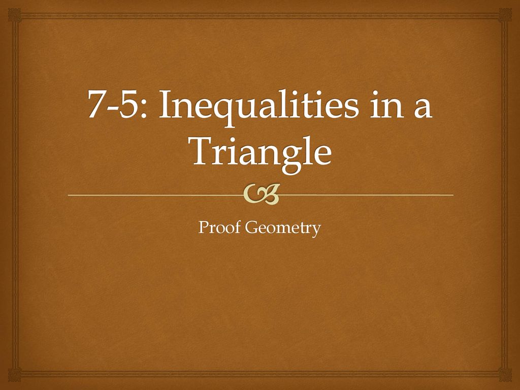 7-5: Inequalities in a Triangle