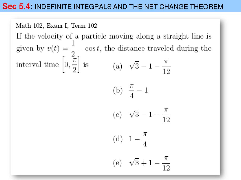 Sec 5.4: INDEFINITE INTEGRALS AND THE NET CHANGE THEOREM - Ppt Download