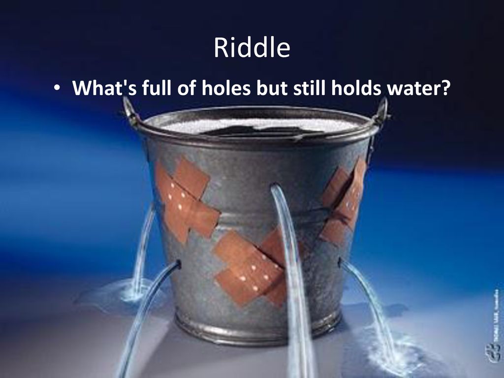what's full of holes but still holds water