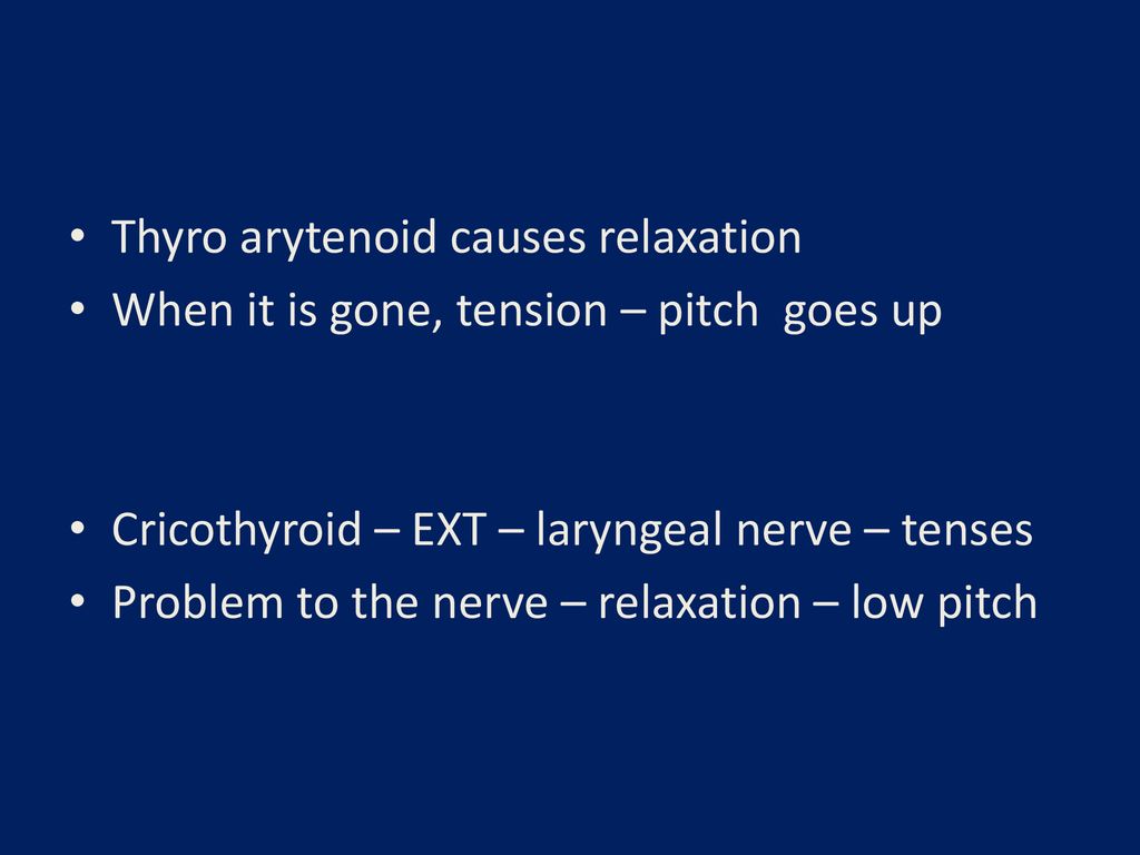 Thyro arytenoid causes relaxation