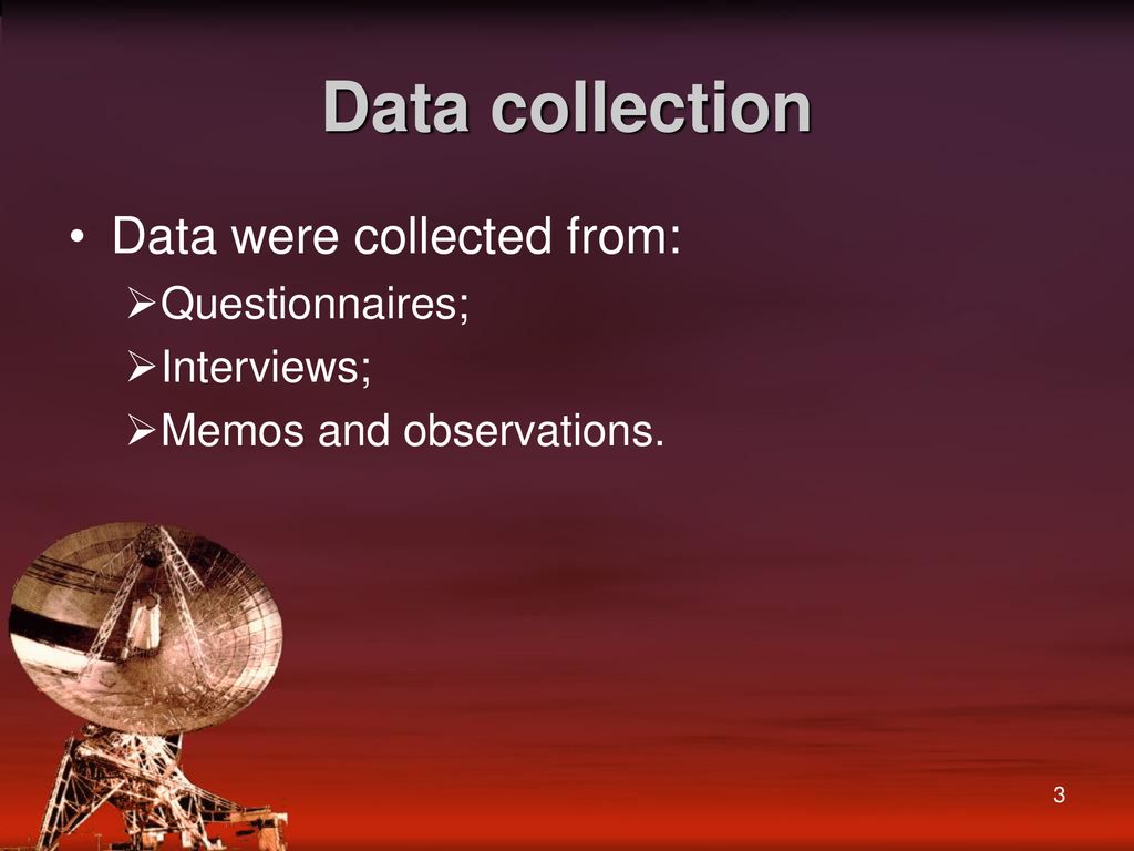 Data collection Data were collected from: Questionnaires; Interviews;
