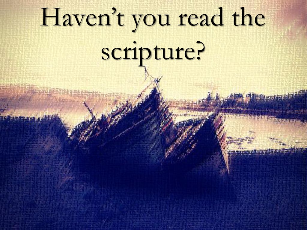 Haven’t you read the scripture