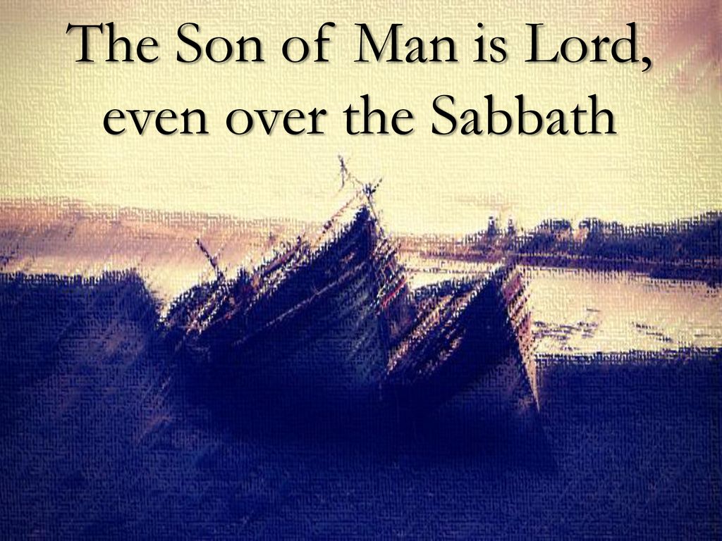 The Son of Man is Lord, even over the Sabbath