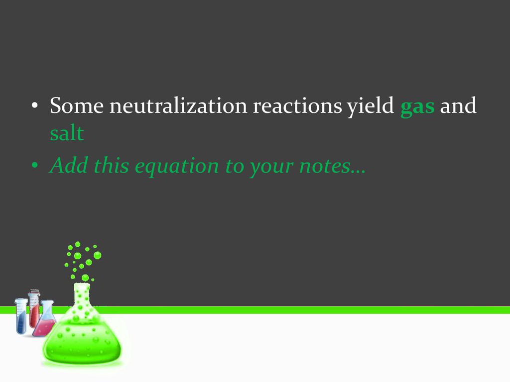 Some neutralization reactions yield gas and salt