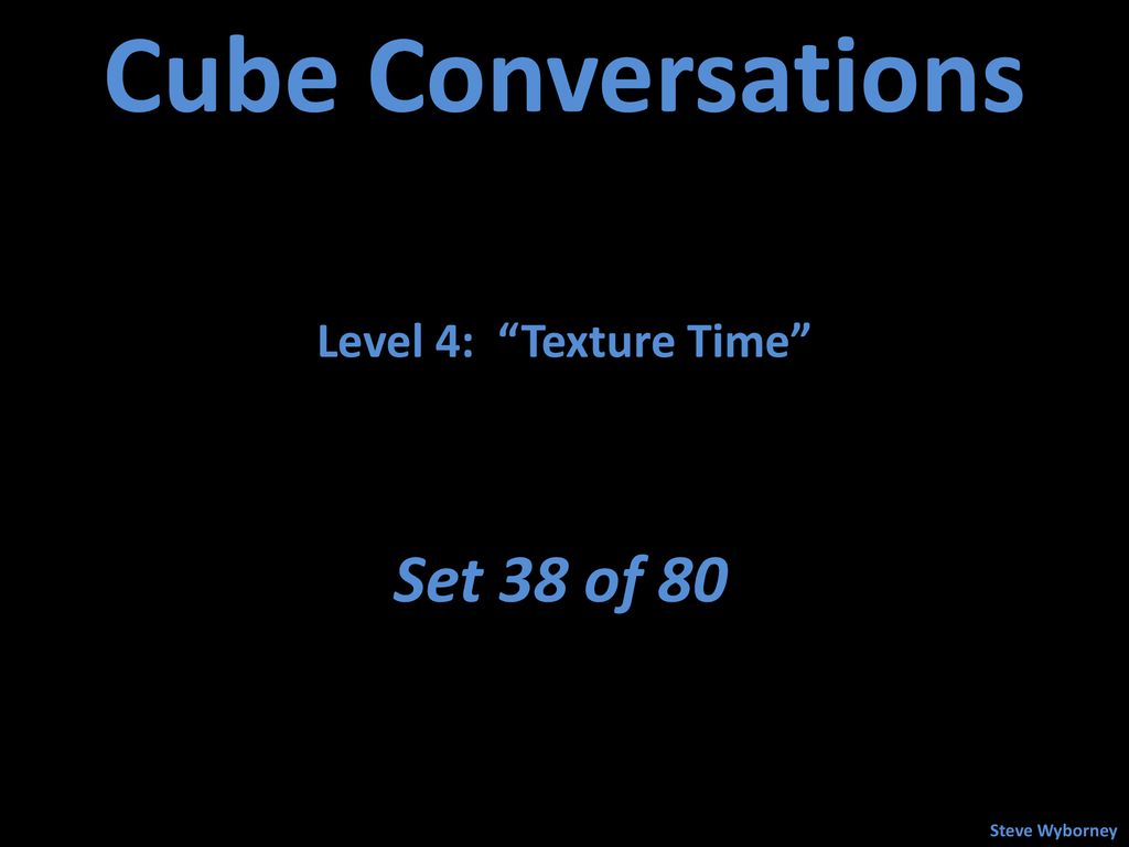 Cube Conversations Level 4: Texture Time Set 38 of 80 Steve Wyborney