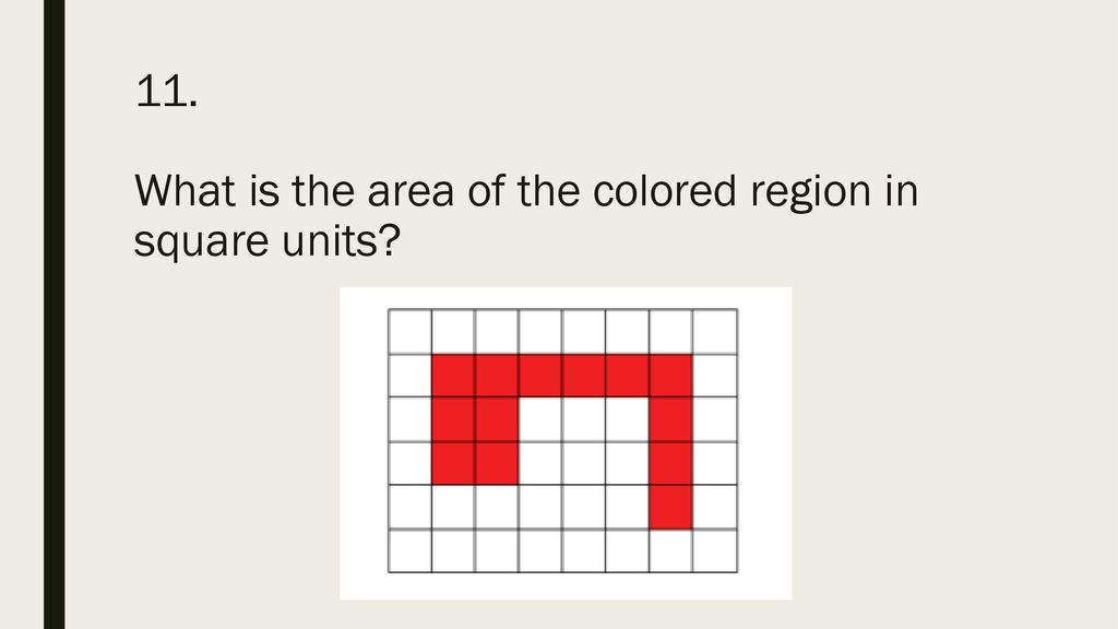 11. What is the area of the colored region in square units