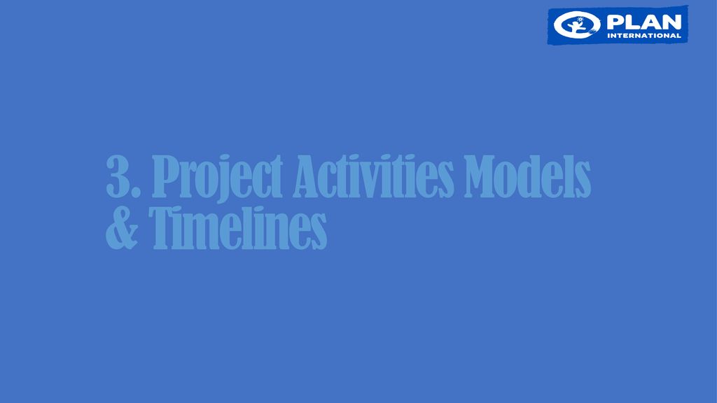 3. Project Activities Models & Timelines
