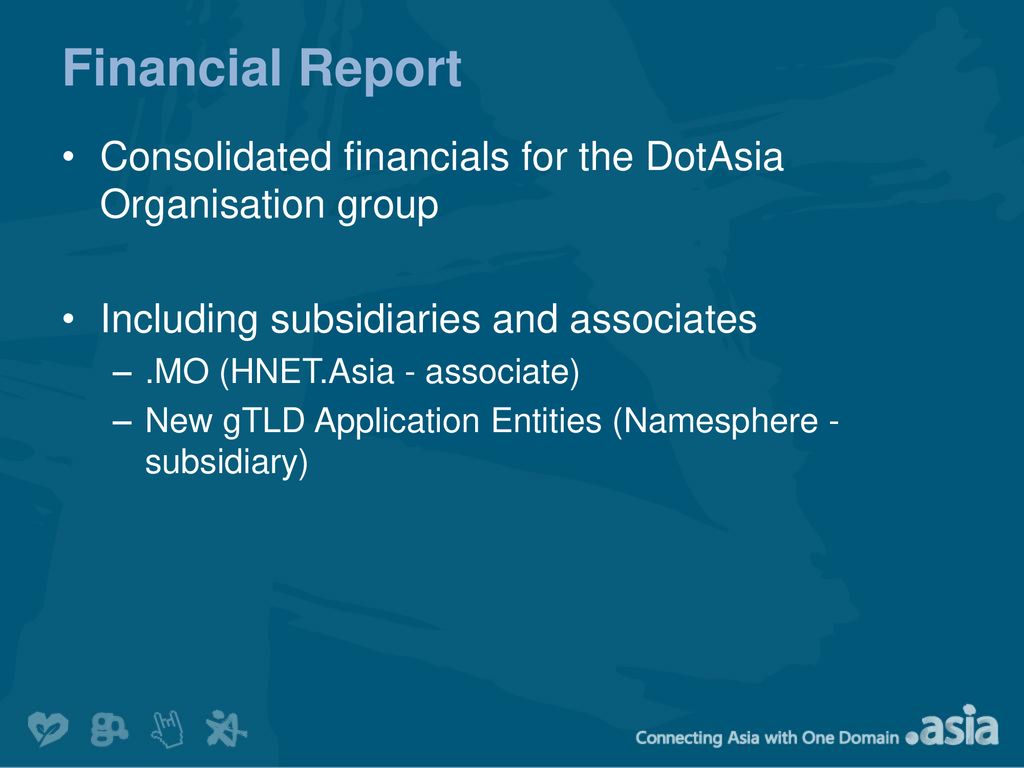 Financial Report Consolidated financials for the DotAsia Organisation group. Including subsidiaries and associates.