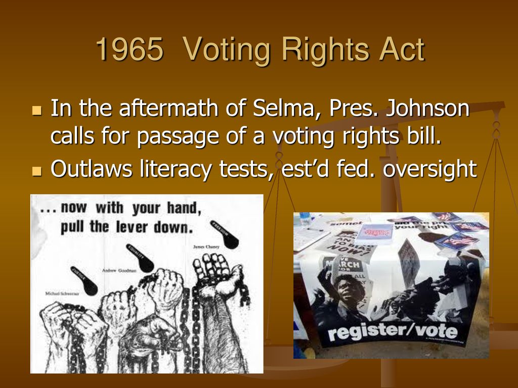 1965 Voting Rights Act In the aftermath of Selma, Pres. Johnson calls for passage of a voting rights bill.