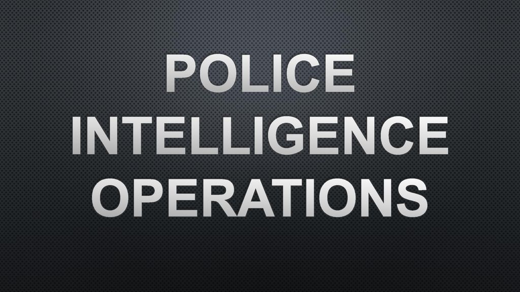 POLICE INTELLIGENCE OPERATIONS - ppt download