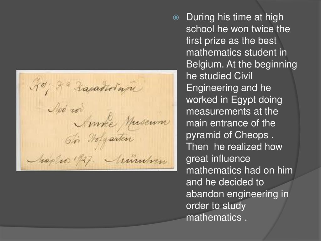 During his time at high school he won twice the first prize as the best mathematics student in Belgium.