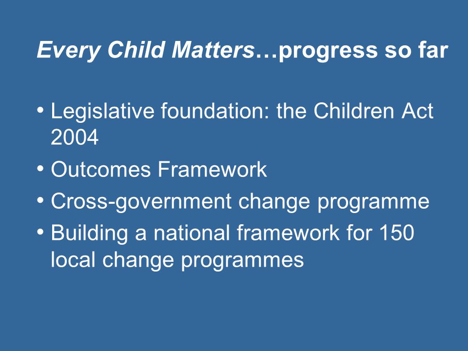 Every Child Matters…progress so far