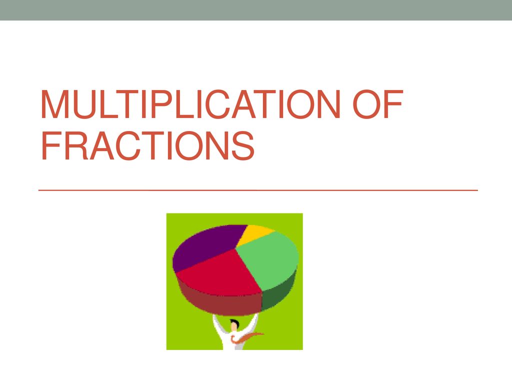 Multiplication Of Fractions Ppt Download multiplication-of-fractions-ppt-download