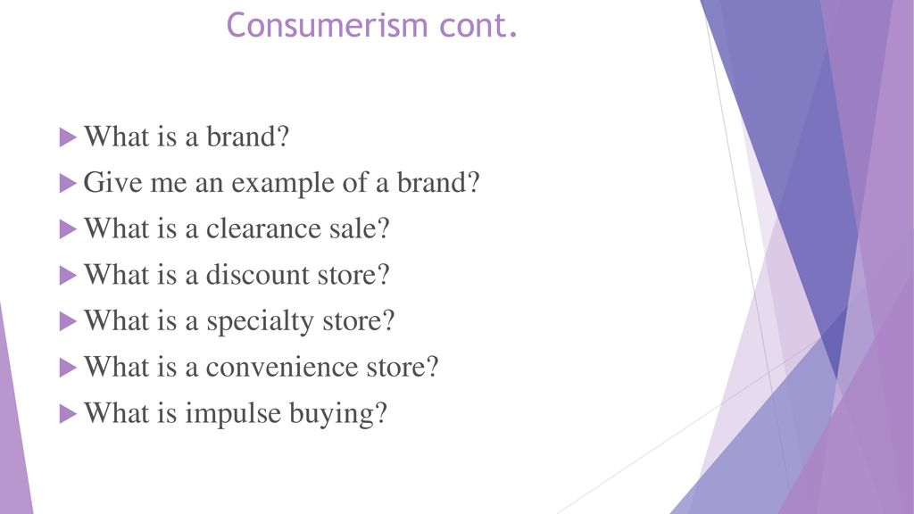 Consumerism cont. What is a brand Give me an example of a brand