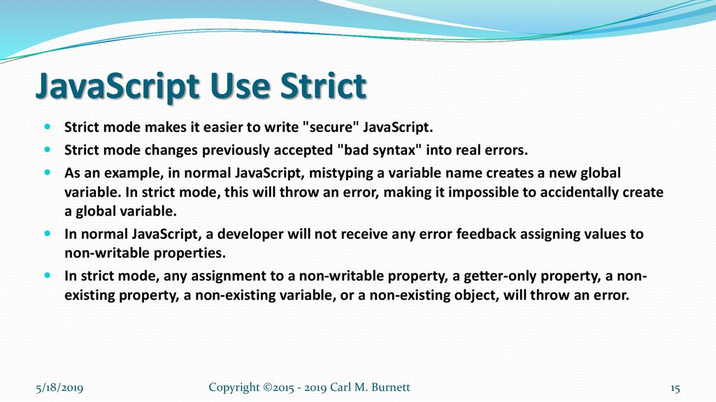 JavaScript Use Strict Strict mode makes it easier to write secure JavaScript.