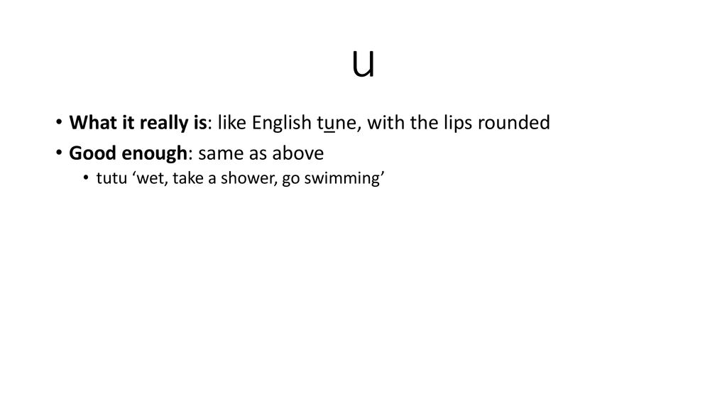u What it really is: like English tune, with the lips rounded