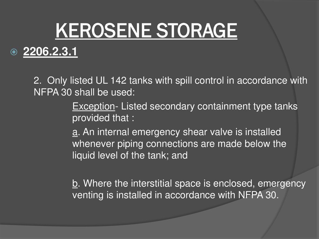 KEROSENE STORAGE Only listed UL 142 tanks with spill control in accordance with NFPA 30 shall be used: