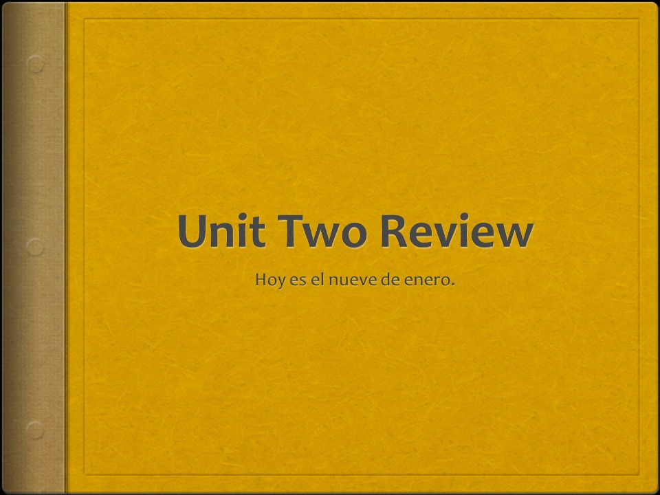 Unit Two Review Hoy es el nueve de enero.