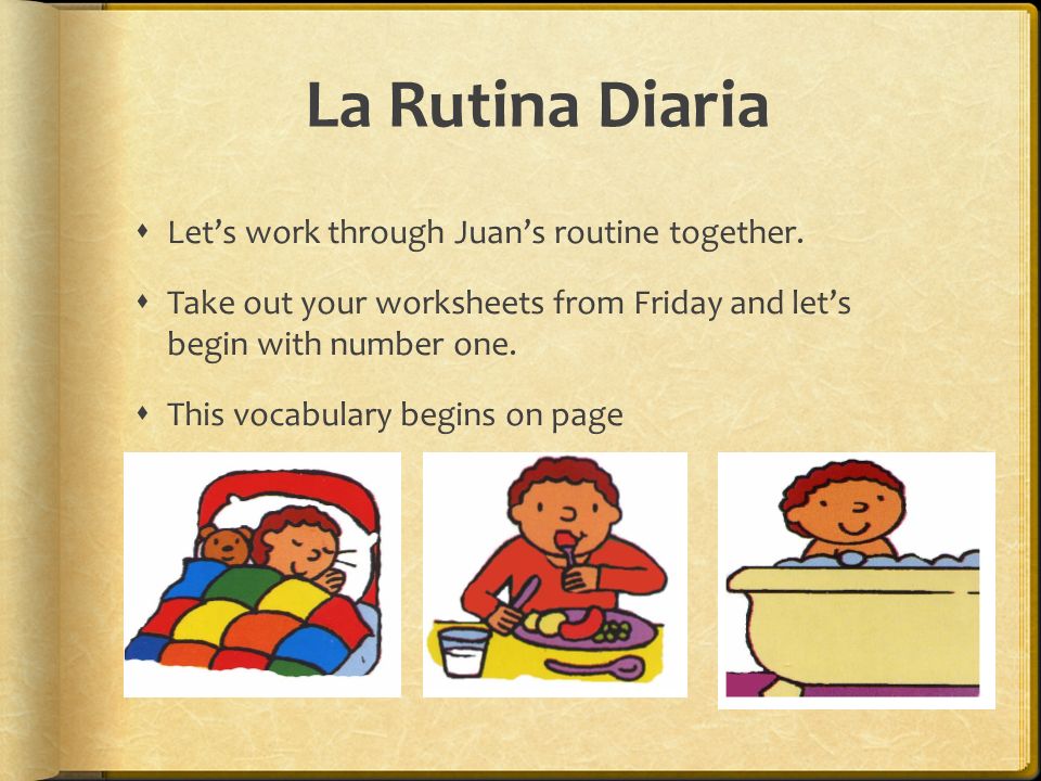 La Rutina Diaria Let’s work through Juan’s routine together.